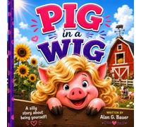 Pig in a Wig: a laugh-out-loud rhyming adventure that celebrates friendship, confidence, and the joy of being yourself!