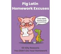 Pig Latin Homework Excuses: 50 Silly Reasons You Didn’t Do Your Homework