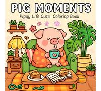 Pig Moments Piggy Life Cute & Comfy Coloring Book: Relax with Cute and Funny Pigs in Hygge Corners and Cozy Activities - Perfect for Adults & Teens