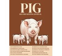Pig Record Keeping Journal: The Complete Logbook for Hog Farmers to Track Breeding, Farrowing, Finance, and Herd Health.