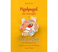 Pigelpugel, der Ausreißer & Der Ausflug - Eine Bildergeschichte, inspiriert von einer Erzählung Anne Franks