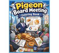 Pigeon Board Meeting Coloring Book: 40 Funny Office Pigeon Coloring Pages with Business Birds, Boardroom Chaos, Bread Reports, and Corporate Crumb Adventures for Kids and Adults