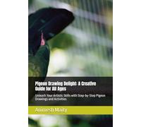 Pigeon Drawing Delight: A Creative Guide for All Ages: Unleash Your Artistic Skills with Step-by-Step Pigeon Drawings and Activities