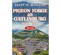 Pigeon Forge and Gatlinburg Travel Guide 2026: Explore Top Attractions, Scenic Trails, Budget-Friendly and Family Activities, Accommodations, Dining, Maps and Insider Tips for an Unforgettable Smoky
