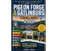Pigeon Forge & Gatlinburg Travel Guide 2026: Insider Tips, Hidden Gems, Scenic Drives, Family Attractions, Mountain Adventures, Local Eats & Smart Trip Planning for the Great Smoky Mountains
