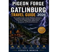 Pigeon Forge & Gatlinburg Travel Guide 2026: The Complete Guide to Smoky Mountains Adventures, Dollywood, Family Attractions, Cabin Getaways, Scenic ... Gems, Restaurants, and Weekend Itineraries