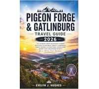 Pigeon Forge & Gatlinburg Travel Guide: The Ultimate Smoky Mountains Planner with Easy-to-Use Maps, Perfect Itineraries, Family-Friendly Attractions, Hidden Gems, Budget Tips, and Insider Secrets.