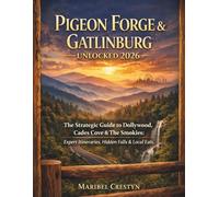 Pigeon Forge & Gatlinburg Unlocked 2026: The Strategic Guide to Dollywood, Cades Cove & The Smokies: Expert Itineraries, Hidden Falls & Local Eats.