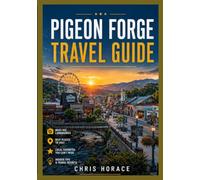 Pigeon Forge Travel guide 2026-2028: The Complete Guide to the Smoky Mountains, Family Adventures, Scenic Escapes, Local Culture, and Unforgettable Tennessee Experiences.