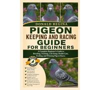 PIGEON KEEPING AND RACING GUIDE FOR BEGINNERS: A Complete Beginner’s Guide to Breeding, Training, Loft Setup, Health Care, Feeding, and Winning Pigeon Races.