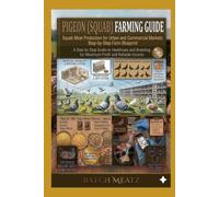 Pigeon (Squab) Farming Guide: Squab Meat Production for Urban and Commercial Markets: Step-by-Step Farm Blueprint