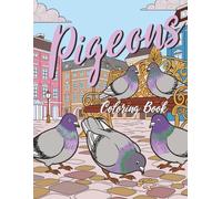 Pigeons Coloring Book: Charming City and Garden Pigeon Scenes to Color for Relaxation and Stress Relief for Adults & Kids (Bird Coloring Books)