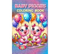 Piggies Coloring Book!: Oink & Color Baby Piggies (Piggies, pigs and piglets - barn yard piggy and his friends)