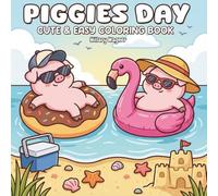 Piggies Day: Cute & Easy Coloring Book: 50 Adorable and Simple Designs Featuring Funny Piglets, Summer Vibes, and Cozy Moments for Kids, Teens, and Adults to Relax