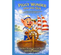 PIGGY WONDER AND THE SEA: A Funny and Courageous Ocean Adventure for Kids Ages 4-9 The PIGGY WONDER ADVENTURES BOOK- 2 (THE ADVENTURES OF PIGGY WONDER)