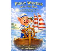 PIGGY WONDER AND THE SEA: A Funny and Courageous Ocean Adventure for Kids Ages 4-9 The PIGGY WONDER ADVENTURES BOOK-2 (THE ADVENTURES OF PIGGY WONDER)