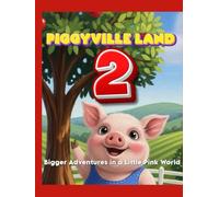 PIGGYVILLE LAND 2: Bigger Adventures in a Little Pink World: Big Adventures in a Little Pink World Series - Book 2