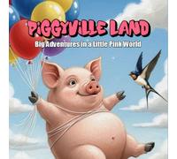 PIGGYVILLE LAND: Big Adventures in a Little Pink World: 1