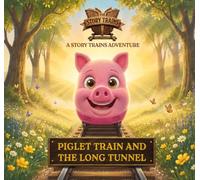Piglet Train and the Long Tunnel: A 100 Acre Woods Adventure from The Story Trains (THE STORY TRAINS ADVENTURES)