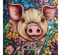 Pigs: 50 Pigs Illustrations to Color; Great Gift for Pig Lovers; Coloring book for All Ages.