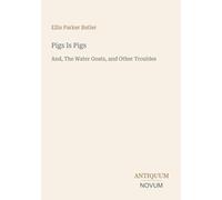 Pigs Is Pigs: And, The Water Goats, and Other Troubles