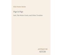 Pigs Is Pigs: And, The Water Goats, and Other Troubles