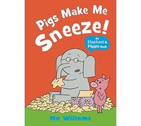 Pigs Make Me Sneeze! (Elephant and Piggie)