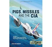 Pig, Missiles and the CIA: Volume 1: from Havana to Miami and Washington, 1961 (Latin America@War)