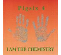 Pigsix4 - I Am the Chemistry