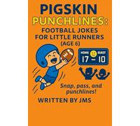 Pigskin Punchlines: Football Jokes for Little Runners (Age 6): A Touchdown Collection of Silly Sports Jokes for Little Runners, Clean Funny Laughs For Boys And Girls Age 6 Young Readers 5 6 7