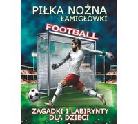 Piłka nożna Łamigłówki Football Zagadki i Labirynty dla Dzieci: Aktywności dla 4-6-8 latków sudoku kolorowanki łączenie kropek krzyżówki szukanie słów pary cienie i wiele więcej