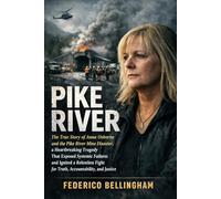 PIKE RIVER: The True Story of Anna Osborne and the Pike River Mine Disaster, a Heartbreaking Tragedy That Exposed Systemic Failures and Ignited a ... Fight for Truth, Accountability, and Justice