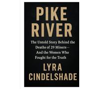 Pike River: The Untold Story Behind the Deaths of 29 Miners-And the Women Who Fought for the Truth