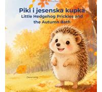 PIKI I JESENSKA KUPKA / Little Hedgehog Prickles and the Autumn Bath: Bilingual Children's Book (English - Croatian) / Dvojezična slikovnica