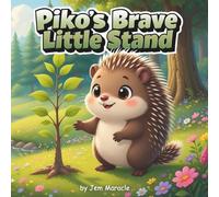 Piko’s Brave Little Stand: A Forest Wisdom Tale of Quiet Courage and Protecting What’s Sacred: 4 (Piko the Porcupine Forest Wisdom series)
