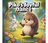 Piko’s Joyful Dance: A Forest Wisdom Tale of Harmony and Celebrating Nature’s Cycles: 5 (Piko the Porcupine Forest Wisdom series)