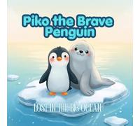 PIKO THE BRAVE PENGUIN LOST IN THE BIG OCEAN: A Heartwarming Ocean Adventure About Courage and Friendship (The Seal and the Penguin: Piko’s New Home in the Ocean)