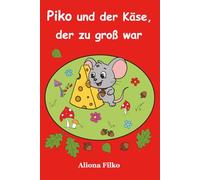 Piko und der Käse, der zu groß war: Eine Geschichte über das Teilen und die Freundschaft (Die Waldgeschichten des kleinen Piko)