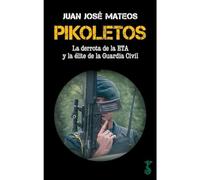 Pikoletos: La derrota de la ETA y la élite de la Guardia Civil (Arzalia Historia)