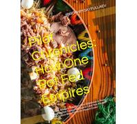 Pilaf Chronicles: How One Pot Fed Empires: "Recipes, Rituals & Rebellions from Uzbekistan to Texas" "How One Dish Conquered Empires-And Your Kitchen" "With Science-Based Hacks for Modern Cooks"