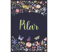 Pilar: Cuaderno de notas A5 | Nombre personalizado Pilar | Regalo de cumpleaños para la esposa, mamá, hermana, hija .. | Diseño : jardín | 120 páginas rayadas, formato A5 (14.8 x 21 cm)