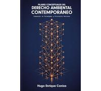 Pilares conceptuales del Derecho Ambiental contemporáneo: Compendio de paradigmas y principios rectores