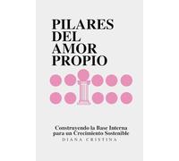 Pilares Del Amor Propio: Construyendo la Base Interna para un Crecimiento Sostenible