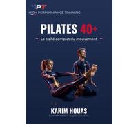 Pilates 40+: La bible : le traité complet du mouvement - 80 exercices illustrés, anatomie, biomécanique et programmation, pour pratiquants et coachs après 40 ans (HPT - Performance Durable)