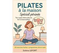 Pilates à la maison - Spécial périnée: (Ton super-héros discret, fort et bienveillant) 30 exercices faciles + programmes clé-en-main