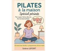 Pilates à la maison - Spécial périnée: (Ton super-héros discret, fort et bienveillant) 30 exercices faciles + programmes clé-en-main