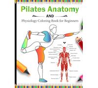 Pilates Anatomy and Physiology Coloring Book for Beginners: Learn essential muscle groups, posture alignment, and core stability with clear anatomy ... exploring Pilates and body awareness.