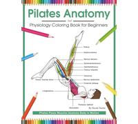 Pilates Anatomy and Physiology Coloring Book for Beginners: Pilates Poses Muscles Anatomy Body in Motion