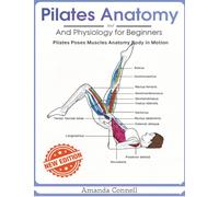 Pilates Anatomy And Physiology for Beginners: Pilates Poses Muscles Anatomy Body in Motion New Edition