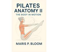 Pilates Anatomy II: The Body in Motion
